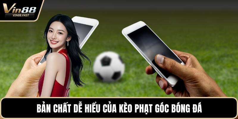Bản chất dễ hiểu của kèo phạt góc bóng đá