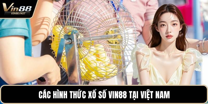 Các hình thức xổ số VIN88 tại Việt Nam