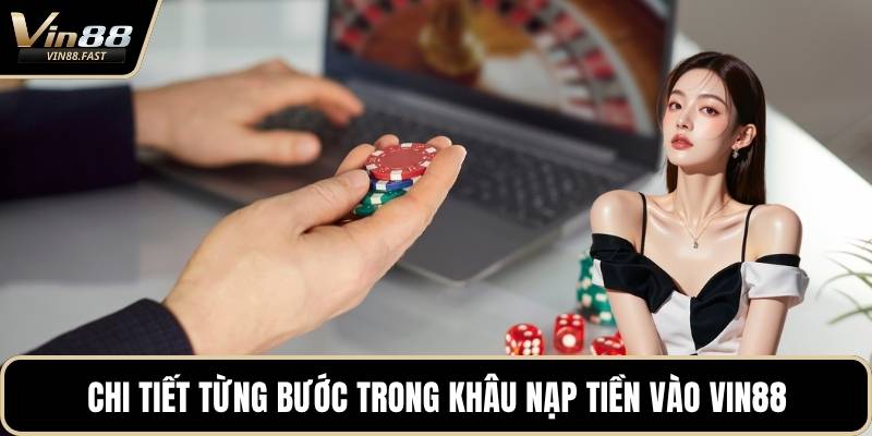 Chi tiết từng bước trong khâu nạp tiền vào VIN88