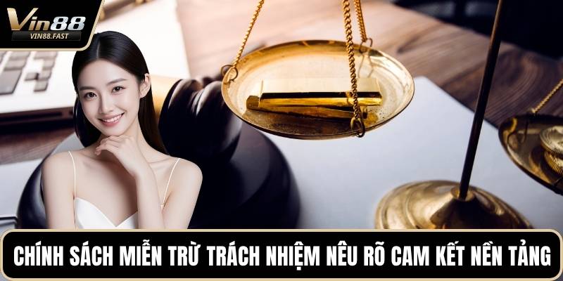 Chính sách miễn trừ trách nhiệm nêu rõ cam kết nền tảng