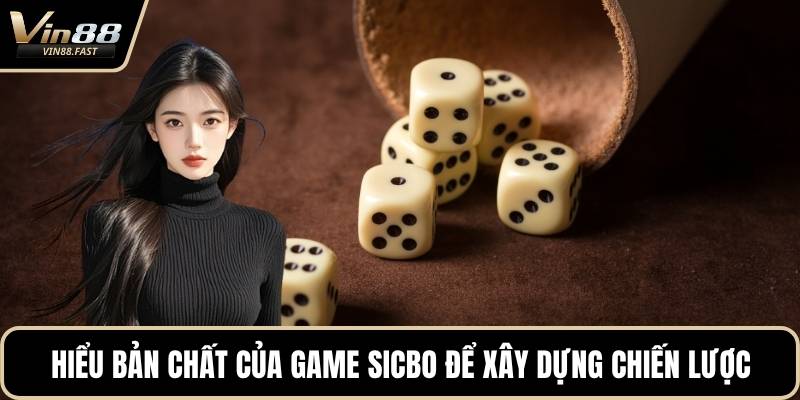 Hiểu bản chất của game Sicbo để xây dựng chiến lược