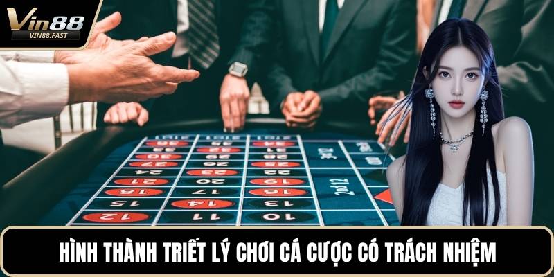 Hình thành triết lý chơi cá cược có trách nhiệm