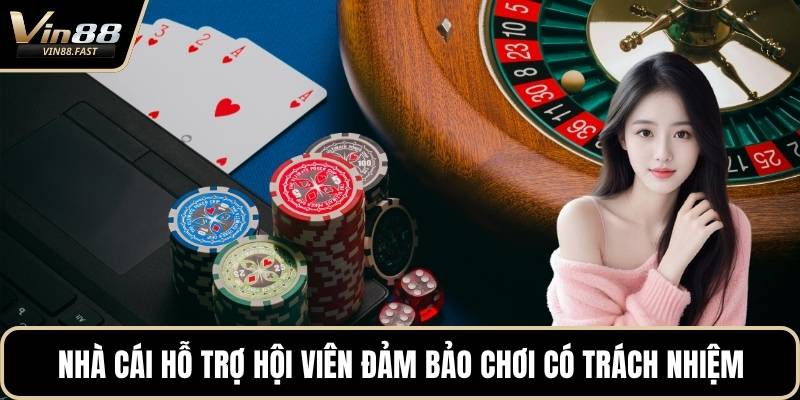 Nhà cái hỗ trợ hội viên đảm bảo chơi có trách nhiệm