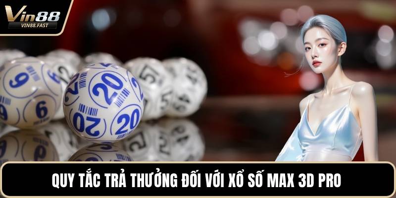Quy tắc trả thưởng đối với xổ số Max 3D Pro