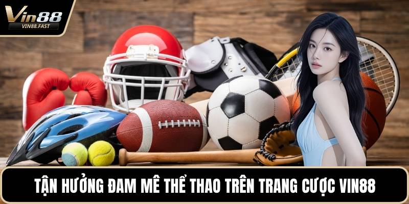 Tận hưởng đam mê thể thao trên trang cược VIN88