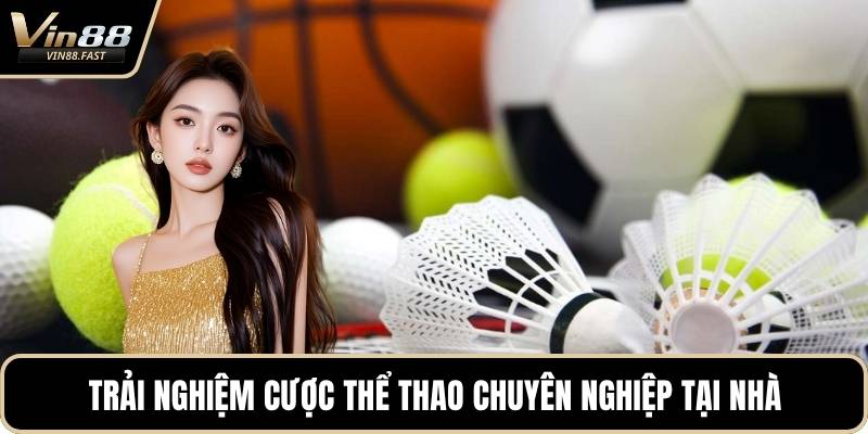 Trải nghiệm cược thể thao chuyên nghiệp tại nhà